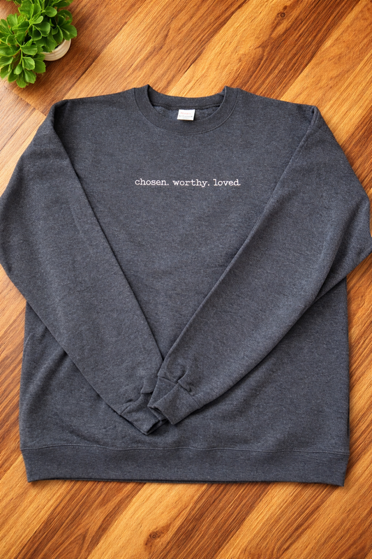 Chosen. Worthy. Loved. Embroidered Crewneck